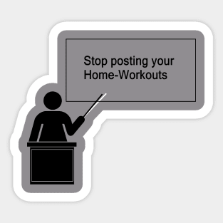 Stop posting your Home-Workouts Sticker